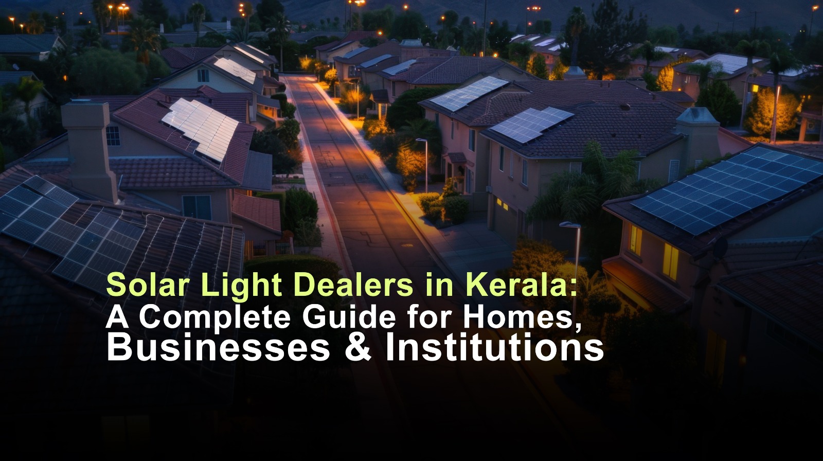 Solar Light Dealers in Kerala: A Complete Guide for Homes, Businesses & Institutions